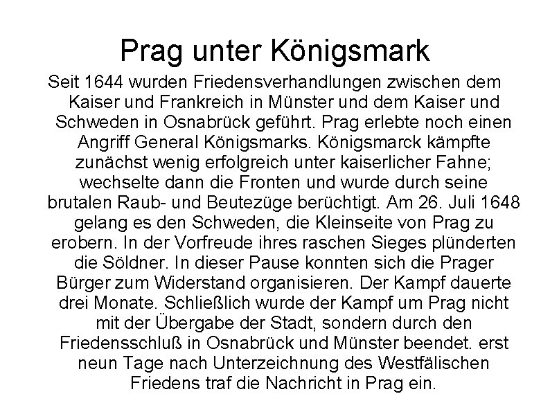 Prag unter Königsmark Seit 1644 wurden Friedensverhandlungen zwischen dem Kaiser und Frankreich in Münster Prag unter Königsmark Seit 1644 wurden Friedensverhandlungen zwischen dem Kaiser und Frankreich in Münster