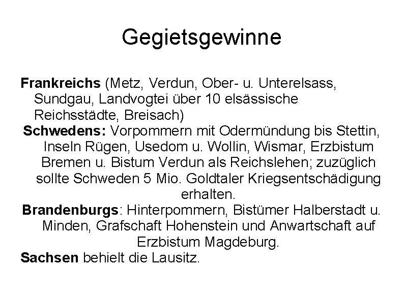 Gegietsgewinne Frankreichs (Metz, Verdun, Ober- u. Unterelsass, Sundgau, Landvogtei über 10 elsässische Reichsstädte, Breisach) Gegietsgewinne Frankreichs (Metz, Verdun, Ober- u. Unterelsass, Sundgau, Landvogtei über 10 elsässische Reichsstädte, Breisach)