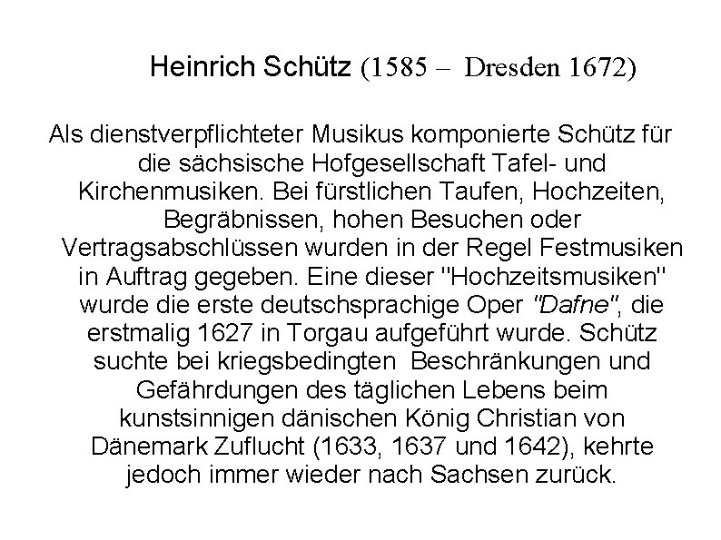 Heinrich Schütz (1585 – Dresden 1672) Als dienstverpflichteter Musikus komponierte Schütz für die sächsische Heinrich Schütz (1585 – Dresden 1672) Als dienstverpflichteter Musikus komponierte Schütz für die sächsische