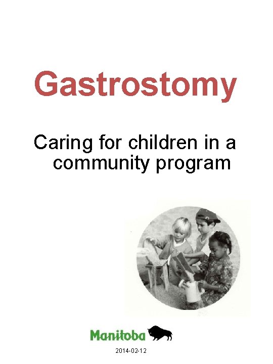 Gastrostomy Caring for children in a community program 2014 -02 -12 