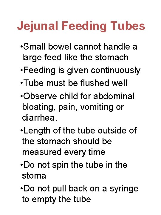 Jejunal Feeding Tubes • Small bowel cannot handle a large feed like the stomach