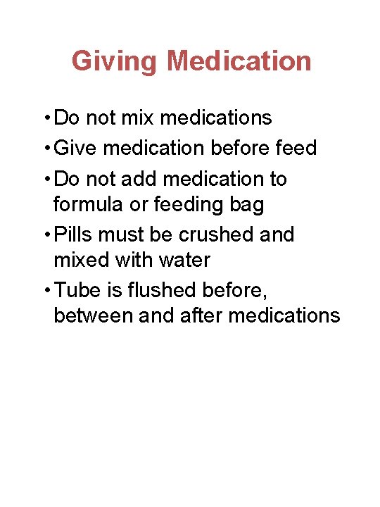 Giving Medication • Do not mix medications • Give medication before feed • Do