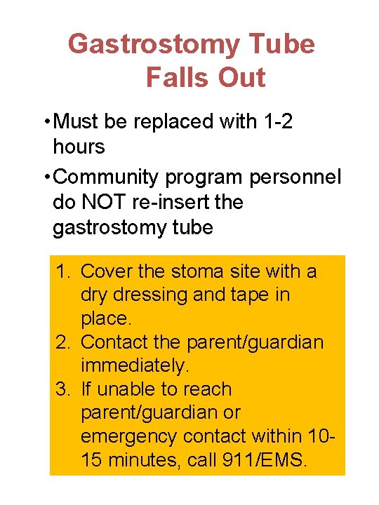 Gastrostomy Tube Falls Out • Must be replaced with 1 -2 hours • Community