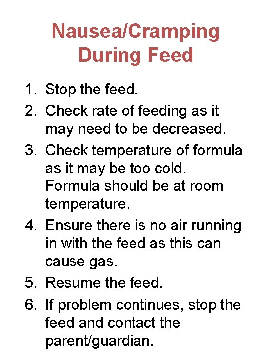 Nausea/Cramping During Feed 1. Stop the feed. 2. Check rate of feeding as it