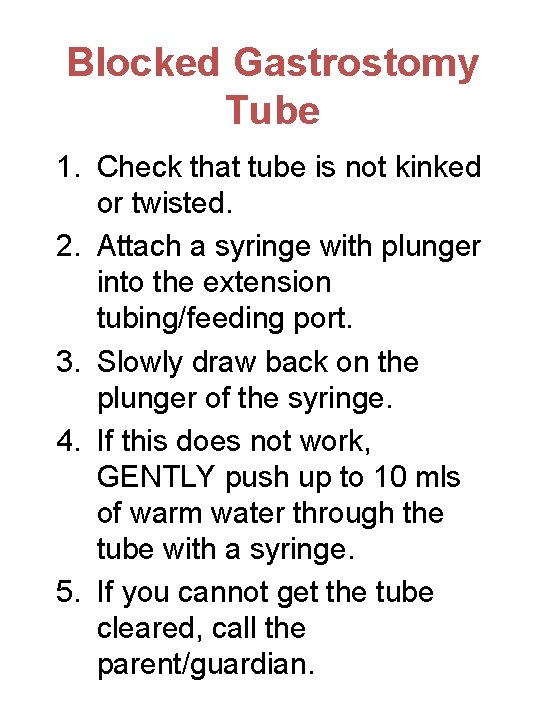 Blocked Gastrostomy Tube 1. Check that tube is not kinked or twisted. 2. Attach