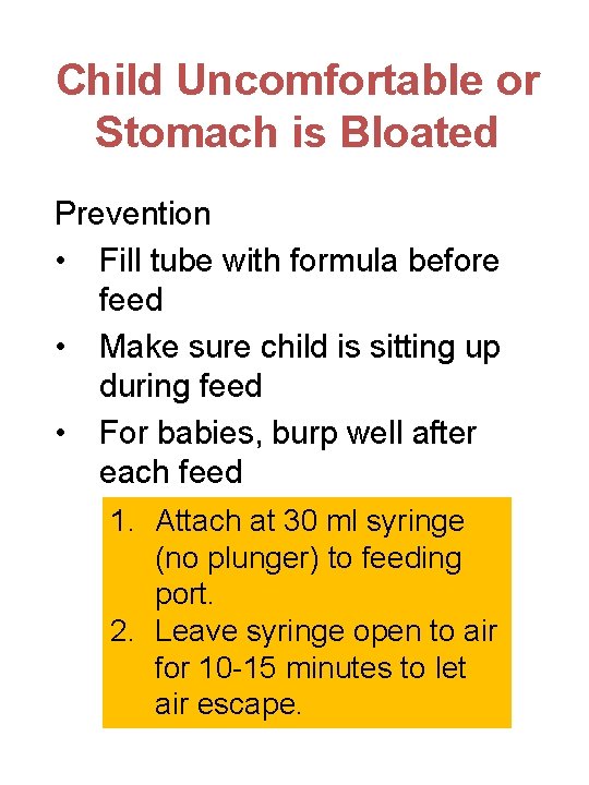 Child Uncomfortable or Stomach is Bloated Prevention • Fill tube with formula before feed