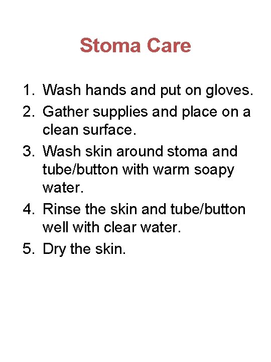 Stoma Care 1. Wash hands and put on gloves. 2. Gather supplies and place