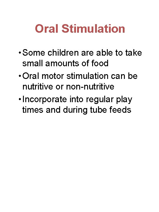 Oral Stimulation • Some children are able to take small amounts of food •