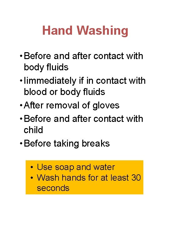 Hand Washing • Before and after contact with body fluids • Iimmediately if in