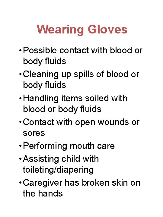 Wearing Gloves • Possible contact with blood or body fluids • Cleaning up spills