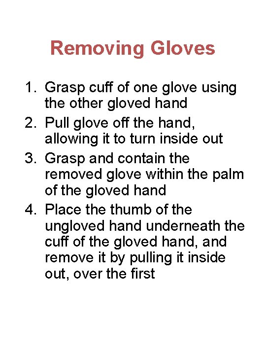 Removing Gloves 1. Grasp cuff of one glove using the other gloved hand 2.