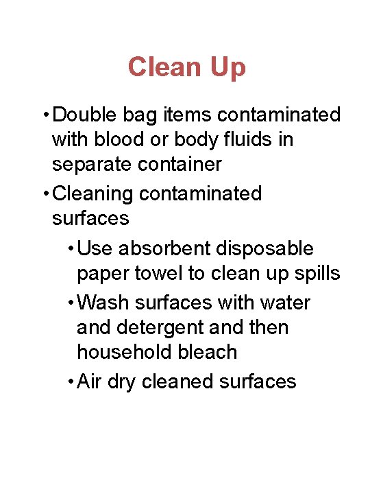 Clean Up • Double bag items contaminated with blood or body fluids in separate