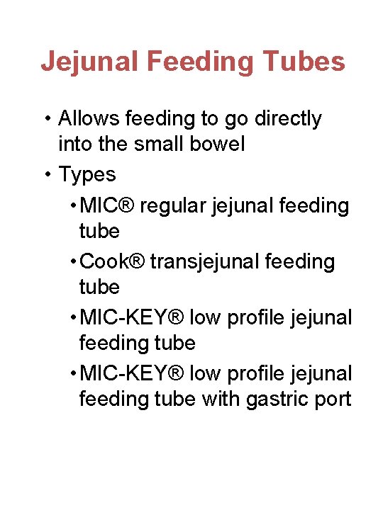 Jejunal Feeding Tubes • Allows feeding to go directly into the small bowel •