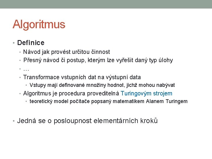 Algoritmus • Definice • Návod jak provést určitou činnost • Přesný návod či postup,