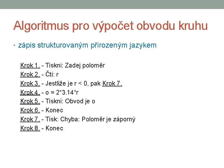 Algoritmus pro výpočet obvodu kruhu • zápis strukturovaným přirozeným jazykem Krok 1. - Tiskni: