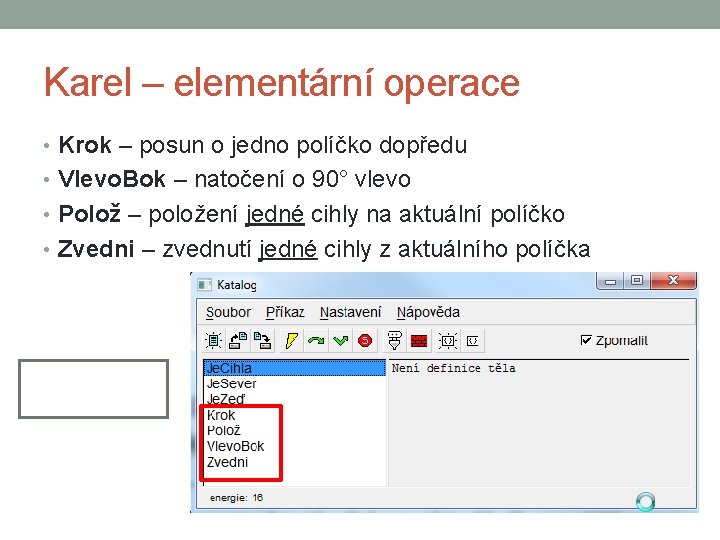Karel – elementární operace • Krok – posun o jedno políčko dopředu • Vlevo.