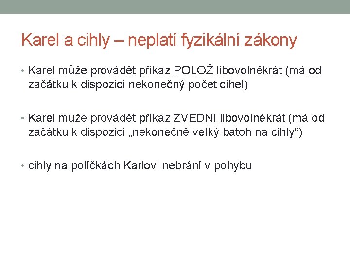 Karel a cihly – neplatí fyzikální zákony • Karel může provádět příkaz POLOŽ libovolněkrát