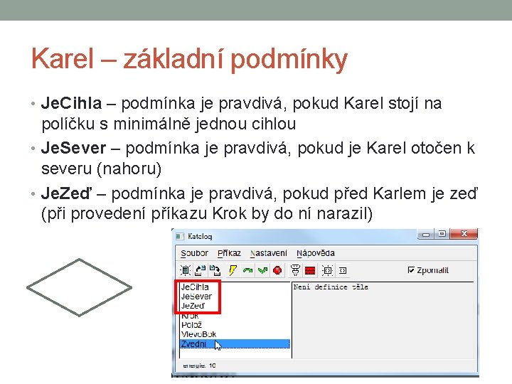 Karel – základní podmínky • Je. Cihla – podmínka je pravdivá, pokud Karel stojí