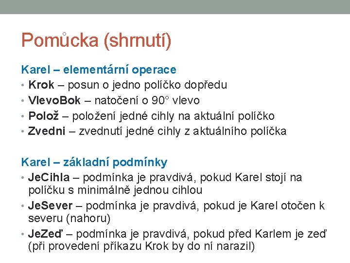 Pomůcka (shrnutí) Karel – elementární operace • Krok – posun o jedno políčko dopředu