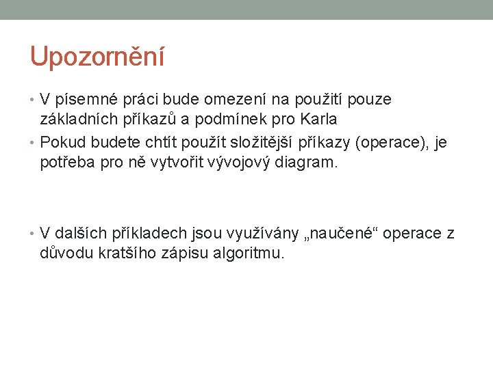 Upozornění • V písemné práci bude omezení na použití pouze základních příkazů a podmínek