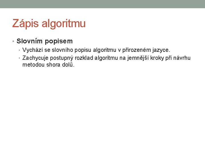 Zápis algoritmu • Slovním popisem • Vychází se slovního popisu algoritmu v přirozeném jazyce.