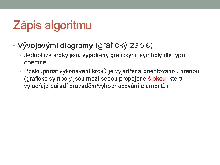 Zápis algoritmu • Vývojovými diagramy (grafický zápis) • Jednotlivé kroky jsou vyjádřeny grafickými symboly