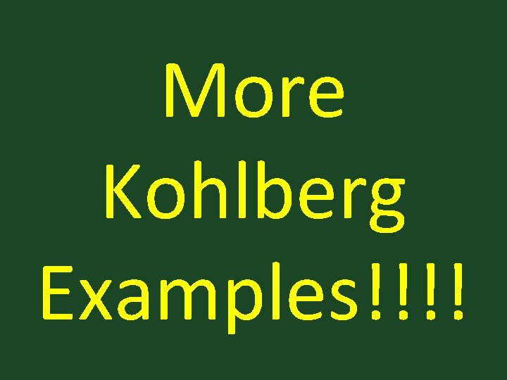 More Kohlberg Examples!!!! 
