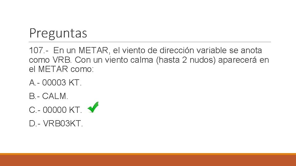 Preguntas 107. - En un METAR, el viento de dirección variable se anota como