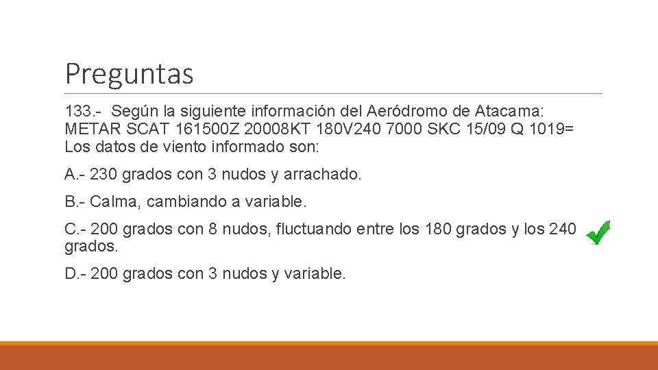 Preguntas 133. - Según la siguiente información del Aeródromo de Atacama: METAR SCAT 161500