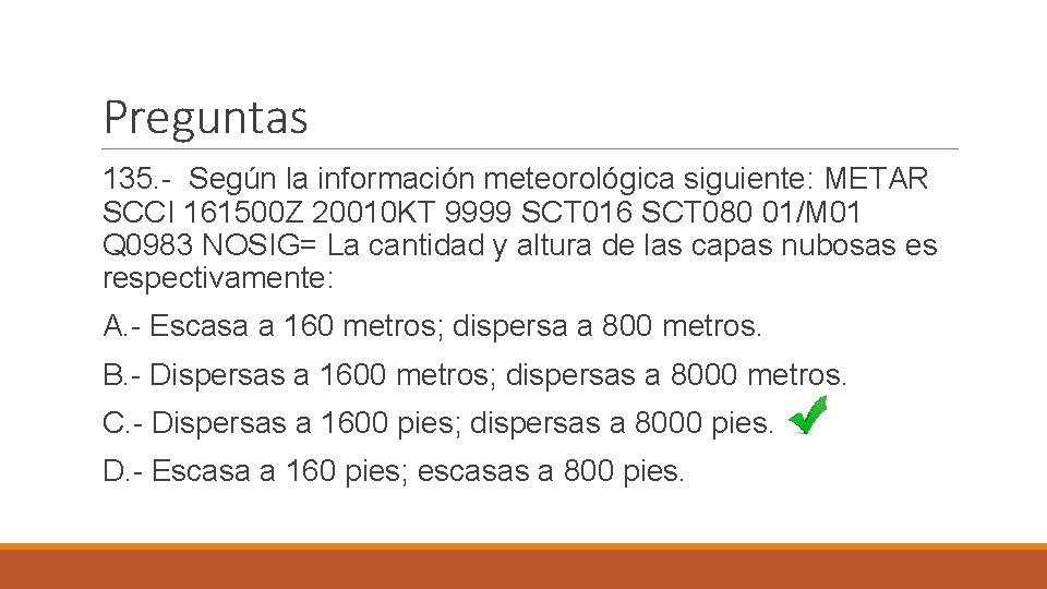 Preguntas 135. - Según la información meteorológica siguiente: METAR SCCI 161500 Z 20010 KT