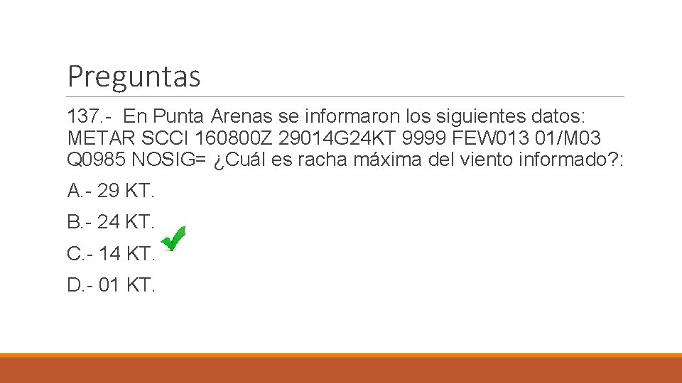Preguntas 137. - En Punta Arenas se informaron los siguientes datos: METAR SCCI 160800
