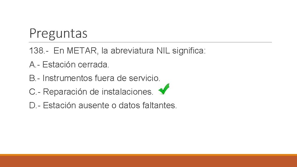 Preguntas 138. - En METAR, la abreviatura NIL significa: A. - Estación cerrada. B.