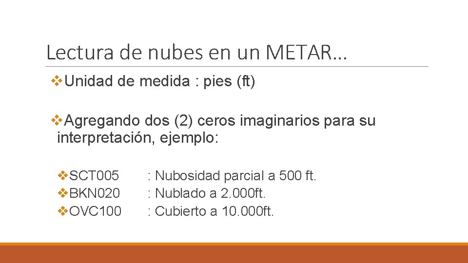 Lectura de nubes en un METAR… v. Unidad de medida : pies (ft) v.