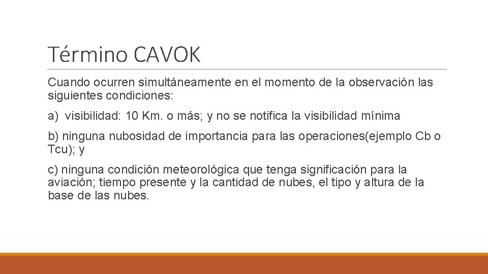 Término CAVOK Cuando ocurren simultáneamente en el momento de la observación las siguientes condiciones:
