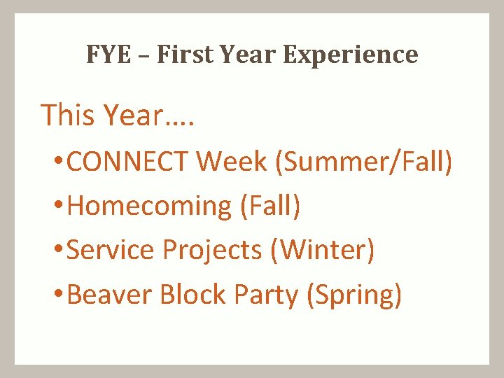 FYE – First Year Experience This Year…. • CONNECT Week (Summer/Fall) • Homecoming (Fall)