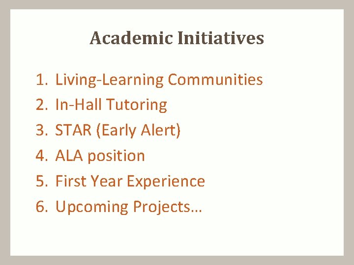 Academic Initiatives 1. 2. 3. 4. 5. 6. Living-Learning Communities In-Hall Tutoring STAR (Early