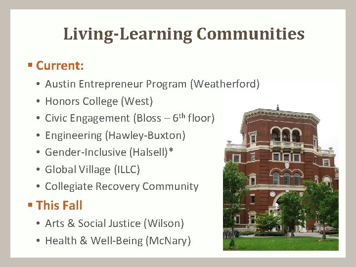 Living-Learning Communities § Current: • • Austin Entrepreneur Program (Weatherford) Honors College (West) Civic
