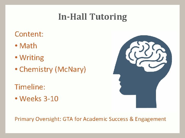 In-Hall Tutoring Content: • Math • Writing • Chemistry (Mc. Nary) Timeline: • Weeks