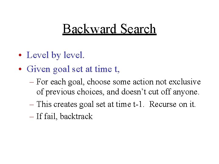 Backward Search • Level by level. • Given goal set at time t, –
