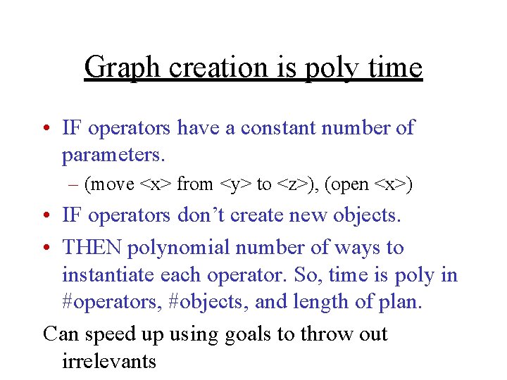 Graph creation is poly time • IF operators have a constant number of parameters.