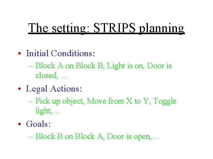 The setting: STRIPS planning • Initial Conditions: – Block A on Block B, Light