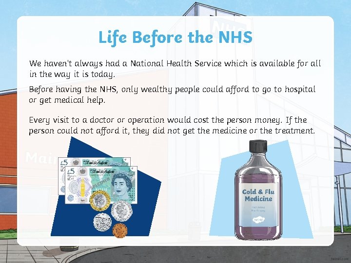 Life Before the NHS We haven’t always had a National Health Service which is