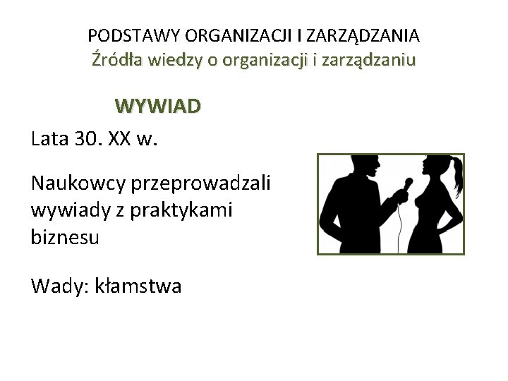 PODSTAWY ORGANIZACJI I ZARZĄDZANIA Źródła wiedzy o organizacji i zarządzaniu WYWIAD Lata 30. XX PODSTAWY ORGANIZACJI I ZARZĄDZANIA Źródła wiedzy o organizacji i zarządzaniu WYWIAD Lata 30. XX
