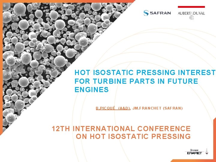 HOT ISOSTATIC PRESSING INTEREST FOR TURBINE PARTS IN FUTURE ENGINES B. PICQUÉ (A&D), JM.