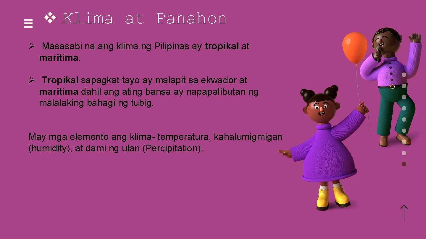 v Klima at Panahon Ø Masasabi na ang klima ng Pilipinas ay tropikal at