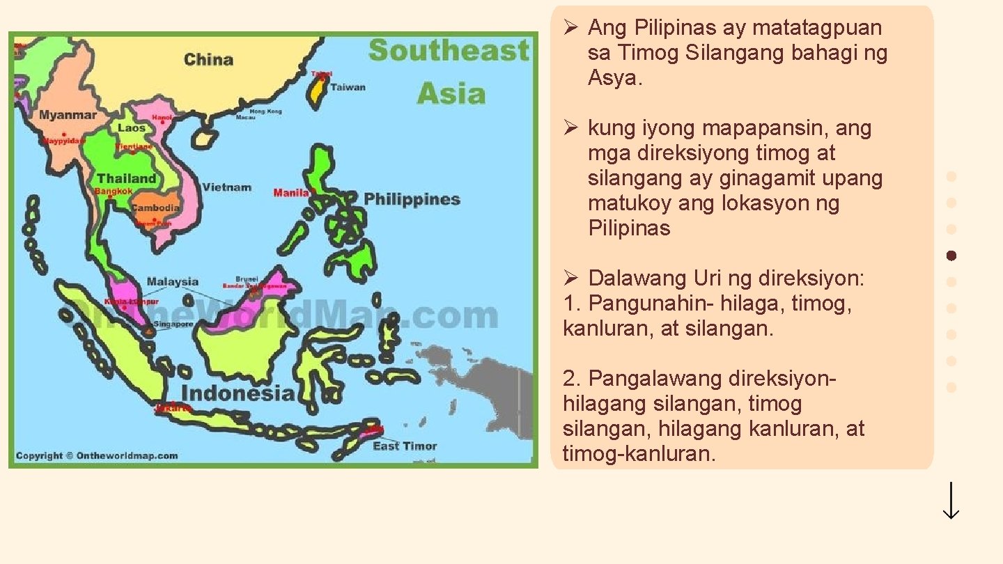 Ø Ang Pilipinas ay matatagpuan sa Timog Silangang bahagi ng Asya. Ø kung iyong