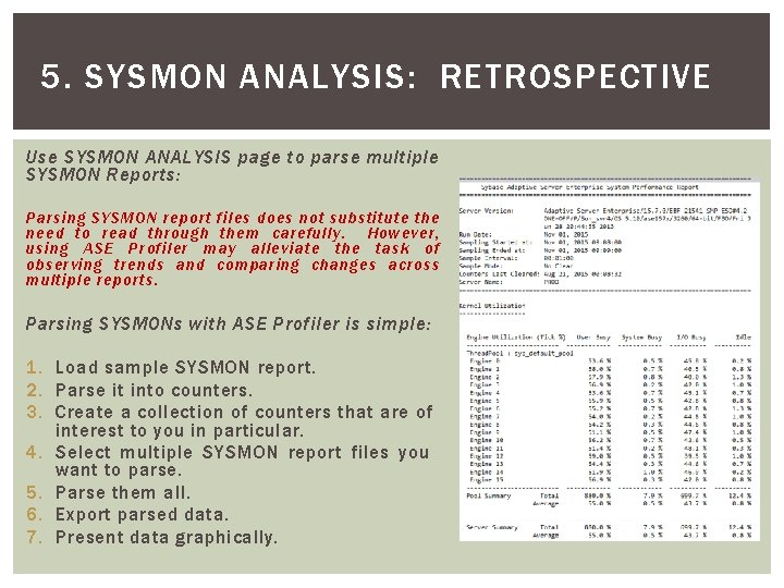 5. SYSMON ANALYSIS: RETROSPECTIVE Use SYSMON ANALYSIS page to parse multiple SYSMON Reports: Parsing 5. SYSMON ANALYSIS: RETROSPECTIVE Use SYSMON ANALYSIS page to parse multiple SYSMON Reports: Parsing