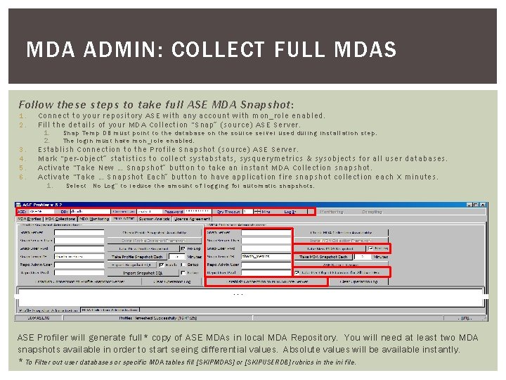 MDA ADMIN: COLLECT FULL MDAS Follow these steps to take full ASE MDA Snapshot: MDA ADMIN: COLLECT FULL MDAS Follow these steps to take full ASE MDA Snapshot: