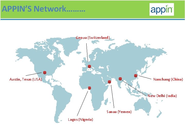 APPIN’S Network……… Genua (Switzerland) Austin, Texas (USA) Nanchang (China) New Delhi (India) Sanaa (Yemen)