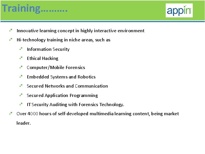 Training………. Innovative learning concept in highly interactive environment Hi-technology training in niche areas, such